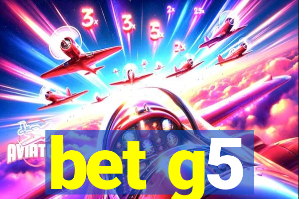 bet g5